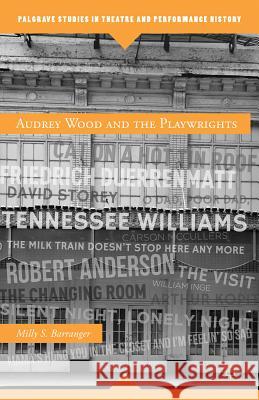 Audrey Wood and the Playwrights Milly S Barranger 9781137270627 0