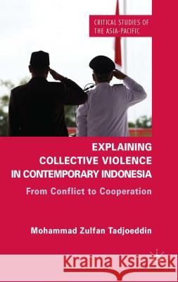 Explaining Collective Violence in Contemporary Indonesia: From Conflict to Cooperation Tadjoeddin, Z. 9781137270634 Palgrave MacMillan