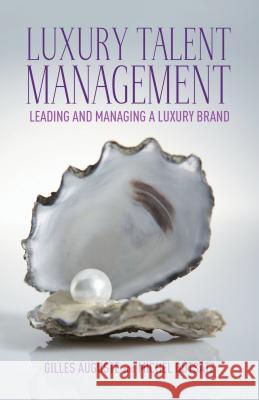 Luxury Talent Management: Leading and Managing a Luxury Brand Auguste, G. 9781137270665 PALGRAVE MACMILLAN