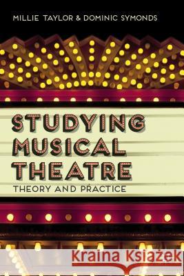 Studying Musical Theatre: Theory and Practice Taylor, M. 9781137270955 Palgrave MacMillan