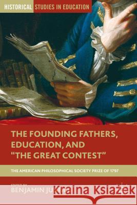 The Founding Fathers, Education, and the Great Contest: The American Philosophical Society Prize of 1797 Justice, B. 9781137271013