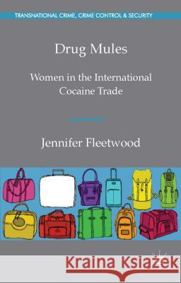 Drug Mules: Women in the International Cocaine Trade Fleetwood, J. 9781137271891 Palgrave MacMillan