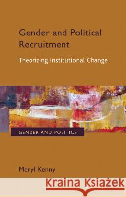 Gender and Political Recruitment: Theorizing Institutional Change Kenny, Meryl 9781137271921 Palgrave MacMillan