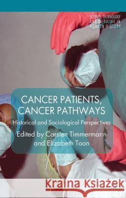 Cancer Patients, Cancer Pathways: Historical and Sociological Perspectives Timmermann, C. 9781137272072 Palgrave MacMillan