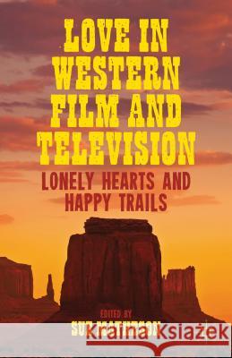 Love in Western Film and Television: Lonely Hearts and Happy Trails Matheson, S. 9781137272935 0