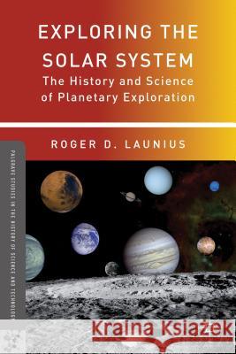 Exploring the Solar System: The History and Science of Planetary Exploration Launius, R. 9781137273161 0