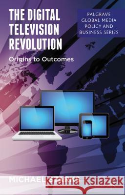 The Digital Television Revolution: Origins to Outcomes Starks, M. 9781137273345