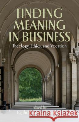 Finding Meaning in Business: Theology, Ethics, and Vocation Okonkwo, B. 9781137273666 0