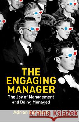 The Engaging Manager: The Joy of Management and Being Managed Furnham, A. 9781137273864 0