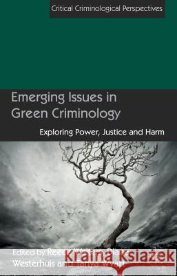 Emerging Issues in Green Criminology: Exploring Power, Justice and Harm Westerhuis, D. 9781137273987 Palgrave MacMillan