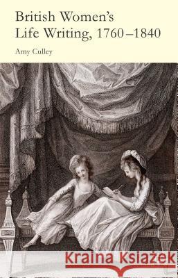 British Women's Life Writing, 1760-1840: Friendship, Community, and Collaboration Culley, A. 9781137274212 Palgrave MacMillan