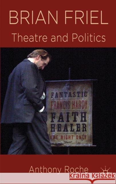 Brian Friel: Theatre and Politics Roche, A. 9781137274694