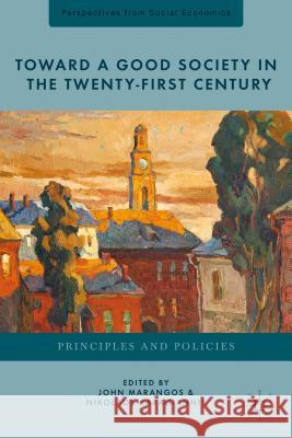 Toward a Good Society in the Twenty-First Century: Principles and Policies Karagiannis, N. 9781137274731 Palgrave MacMillan