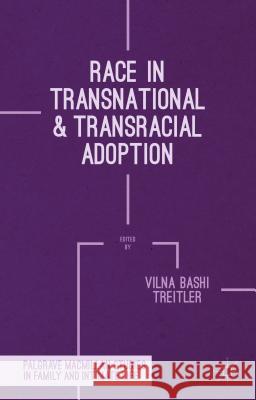 Race in Transnational and Transracial Adoption Vilna Bashi Treitler 9781137275226 Palgrave MacMillan