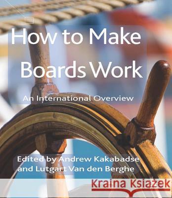 How to Make Boards Work: An International Overview Kakabadse, A. 9781137275691 0