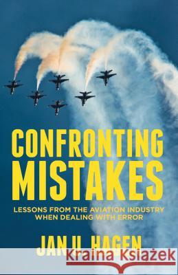 Confronting Mistakes: Lessons from the Aviation Industry When Dealing with Error Hagen, J. 9781137276179 0