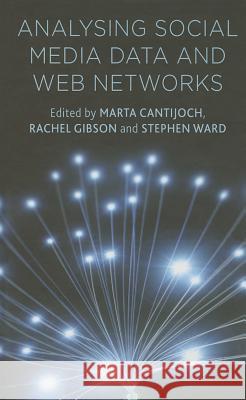 Analyzing Social Media Data and Web Networks Rachel Gibson Marta Cantijoch Stephen Ward 9781137276766 Palgrave MacMillan