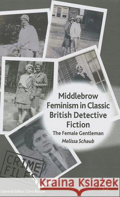 Middlebrow Feminism in Classic British Detective Fiction: The Female Gentleman Schaub, M. 9781137276957 0
