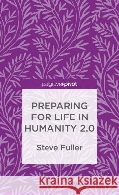 Preparing for Life in Humanity 2.0 Steve Fuller 9781137277060