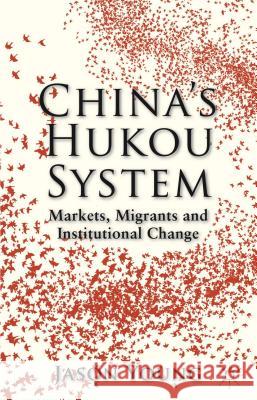 China's Hukou System: Markets, Migrants and Institutional Change Young, Jason 9781137277305