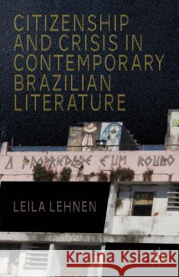 Citizenship and Crisis in Contemporary Brazilian Literature Leila Lehnen 9781137277558 Palgrave MacMillan