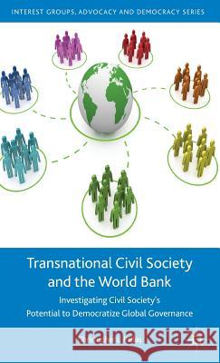 Transnational Civil Society and the World Bank: Investigating Civil Society's Potential to Democratize Global Governance Pallas, C. 9781137277602