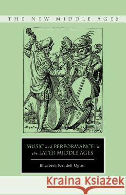 Music and Performance in the Later Middle Ages Elizabeth Upton 9781137277701 Palgrave MacMillan