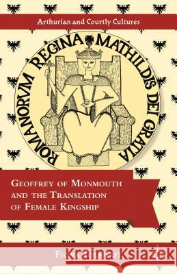 Geoffrey of Monmouth and the Translation of Female Kingship Fiona Tolhurst 9781137277848