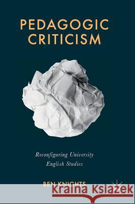Pedagogic Criticism: Reconfiguring University English Studies Knights, Ben 9781137278128 Palgrave MacMillan