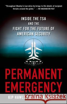 Permanent Emergency: Inside the Tsa and the Fight for the Future of American Security Hawley, Kip 9781137278326