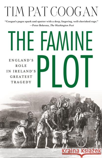 The Famine Plot: England's Role in Ireland's Greatest Tragedy Tim Pat Coogan 9781137278838 Palgrave Macmillan