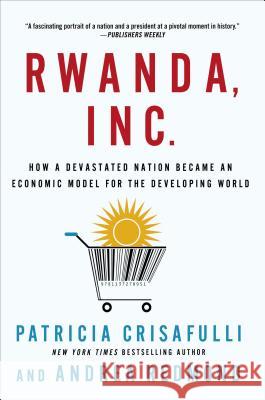 Rwanda, Inc.: How a Devastated Nation Became an Economic Model for the Developing World Crisafulli, Patricia 9781137278951 Palgrave MacMillan
