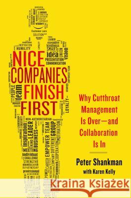 Nice Companies Finish First: Why Cutthroat Management Is Over--And Collaboration Is in Peter Shankman 9781137279156 Palgrave MacMillan