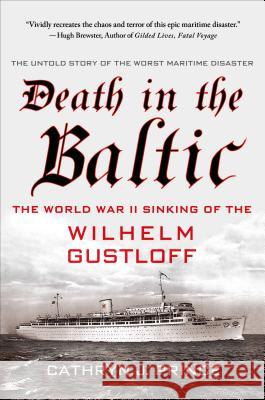 Death in the Baltic: The World War II Sinking of the Wilhelm Gustloff Cathryn Prince 9781137279194 Palgrave MacMillan