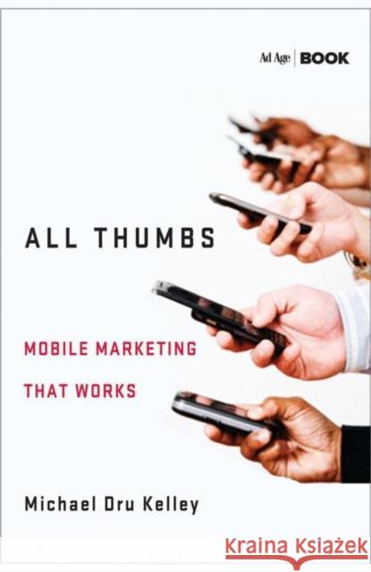 All Thumbs: Mobile Marketing That Works Kelley, M. 9781137279279 Palgrave MacMillan