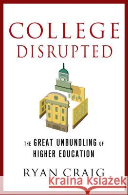 College Disrupted Craig, Ryan 9781137279699 Palgrave MacMillan