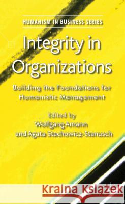 Integrity in Organizations: Building the Foundations for Humanistic Management Amann, W. 9781137280343