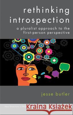 Rethinking Introspection: A Pluralist Approach to the First-Person Perspective Butler, J. 9781137280374 Palgrave MacMillan