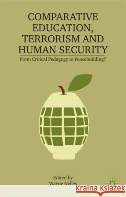 Comparative Education, Terrorism and Human Security: From Critical Pedagogy to Peacebuilding? Nelles, W. 9781137280909 0