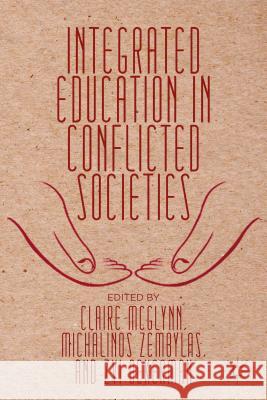 Integrated Education in Conflicted Societies Claire McGlynn Michalinos Zembylas Zvi Bekerman 9781137280978 Palgrave MacMillan