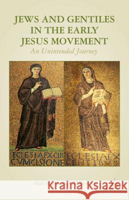 Jews and Gentiles in the Early Jesus Movement: An Unintended Journey Bibliowicz, A. 9781137281098 0