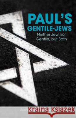 Paul's Gentile-Jews: Neither Jew Nor Gentile, But Both Garroway, J. 9781137281135 0