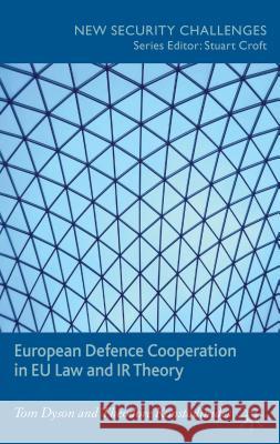 European Defence Cooperation in EU Law and IR Theory Tom Dyson Theodore Konstadinides 9781137281296 Palgrave MacMillan