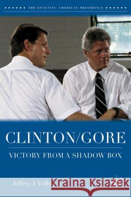 Clinton/Gore: Victory from a Shadow Box Volle, Jeffrey J. 9781137281364 Palgrave MacMillan