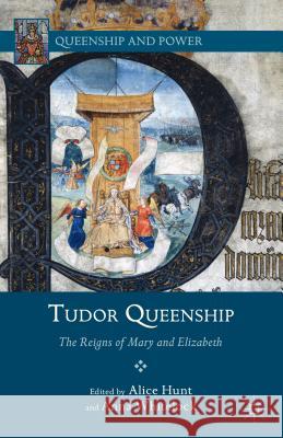 Tudor Queenship: The Reigns of Mary and Elizabeth Hunt, A. 9781137281951 0