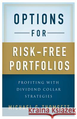 Options for Risk-Free Portfolios: Profiting with Dividend Collar Strategies Thomsett, M. 9781137282576 0