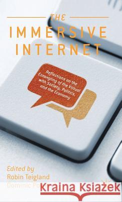 The Immersive Internet: Reflections on the Entangling of the Virtual with Society, Politics and the Economy Teigland, R. 9781137283016 Palgrave MacMillan