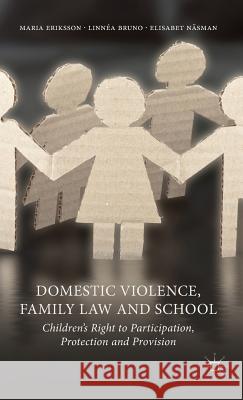 Domestic Violence, Family Law and School: Children's Right to Participation, Protection and Provision Eriksson, M. 9781137283047 Palgrave MacMillan