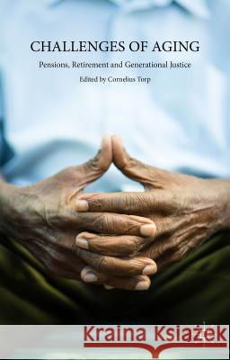 Challenges of Aging: Pensions, Retirement and Generational Justice Torp, C. 9781137283160 Palgrave MacMillan