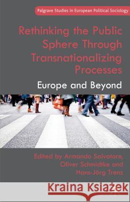 Rethinking the Public Sphere Through Transnationalizing Processes: Europe and Beyond Salvatore, A. 9781137283191 Palgrave MacMillan